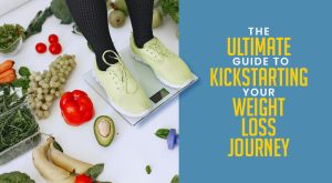 Read more about the article The Ultimate Guide to Kickstarting Your Weight Loss Journey