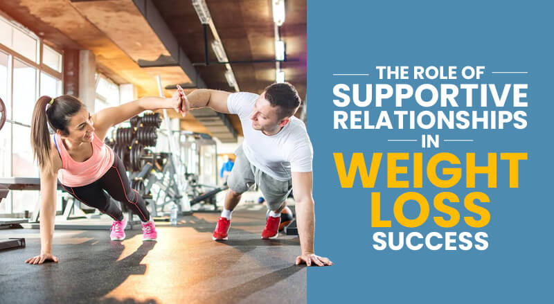 The Role of Supportive Relationships in Weight Loss Success