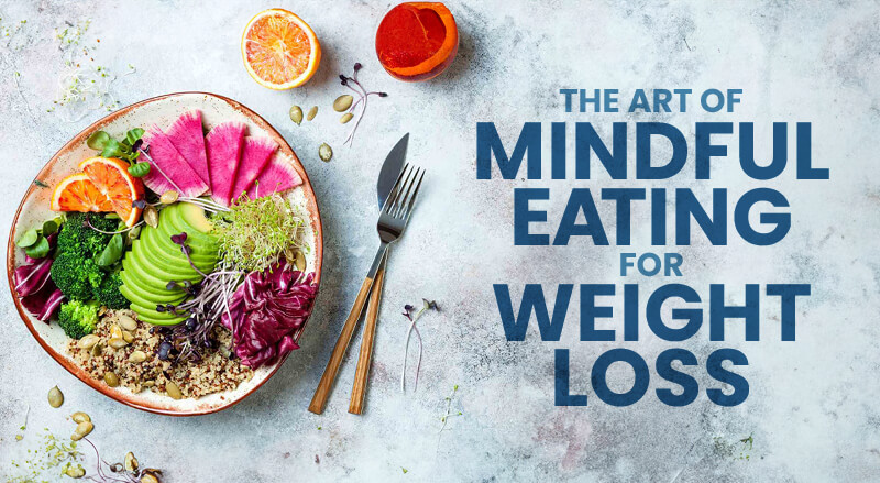 The Art of Mindful Eating for Weight Loss