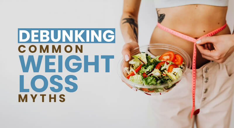 You are currently viewing Debunking Common Weight Loss Myths