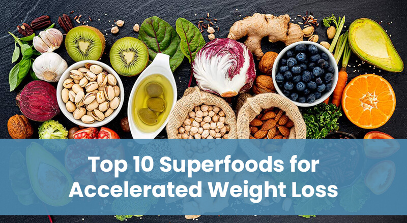 Top 10 Superfoods for Accelerated Weight Loss